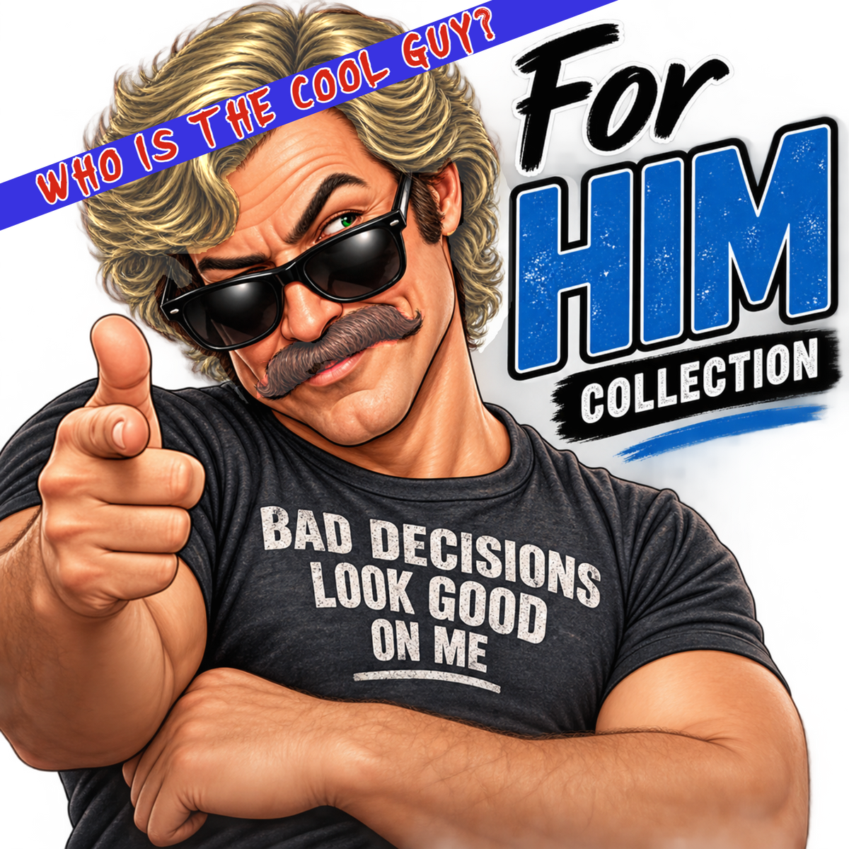 For Him: Chaos, Confidence & Questionable Decisions