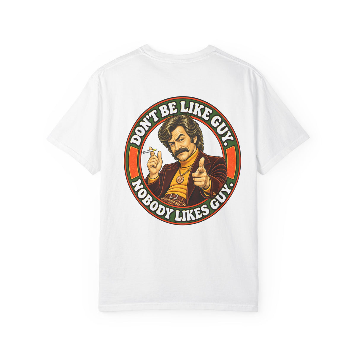 Back of white t-shirt with 'Don't Be Like Guy. Nobody Likes Guy.' circular graphic