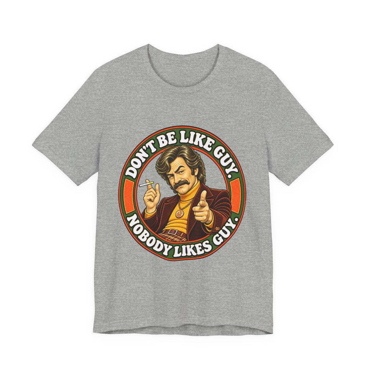 Gray t-shirt with colorful 'Don't Be Like Guy, Nobody Likes Guy' artwork