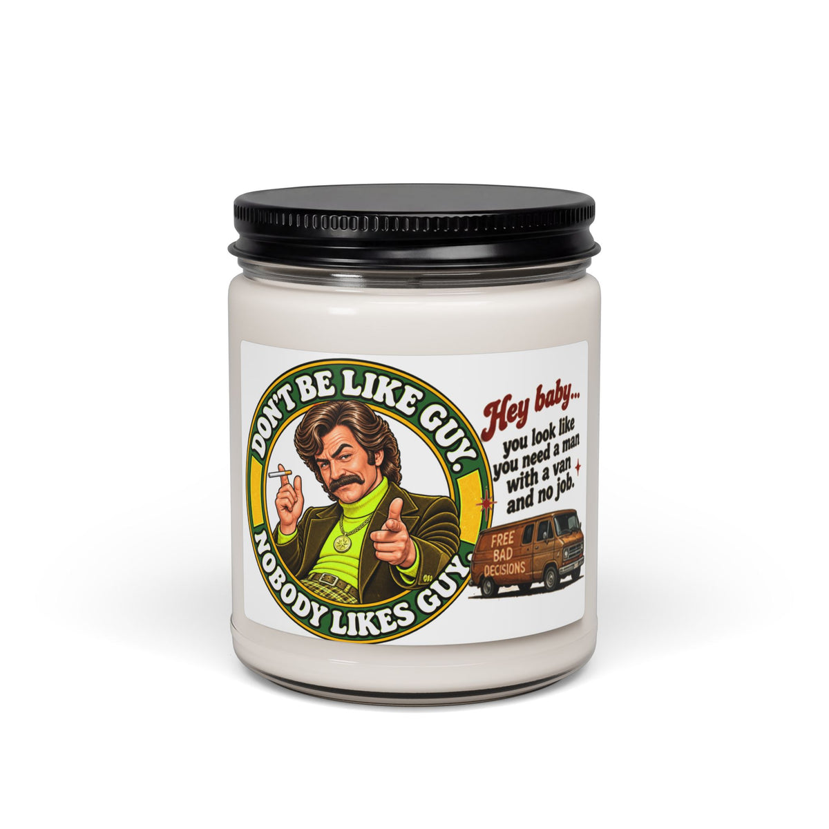 9oz soy candle with 'Don’t Be Like Guy. Nobody Likes Guy.' retro label, black lid, and van illustration