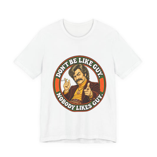 White t-shirt with retro 'Don't Be Like Guy, Nobody Likes Guy' graphic