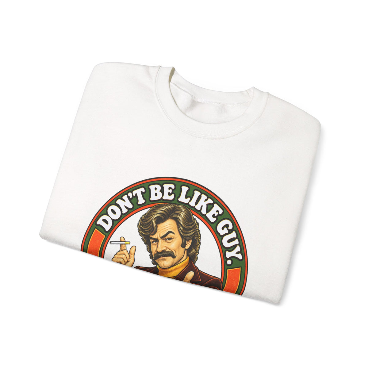 White sweatshirt folded, showing 'Don't Be Like Guy' graphic