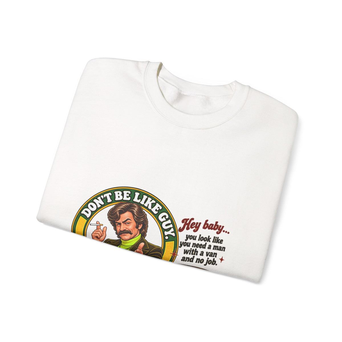 Folded white crewneck sweatshirt with 'Don't Be Like Guy' graphic visible